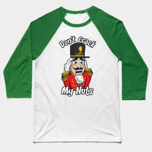 Don't Crack My Nuts | Funny Nutcracker Baseball T-Shirt